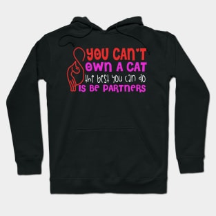 You Can't Own A Cat The Best You Can Do Is Be Partners Hoodie